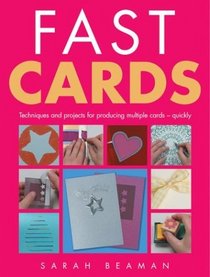 Fast Cards : Techniques and Projects for Producing Greetings Cards - Quickly