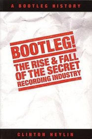 Bootleg!: The Rise  Fall of the Secret Recording Industry