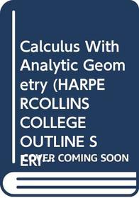 Calculus With Analytic Geometry (Harpercollins College Outline)