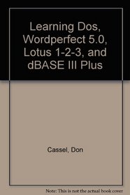 Learning Dos, Wordperfect 5.0, Lotus 1-2-3, and dBASE III Plus
