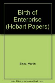 Birth of Enterprise (Hobart Papers)
