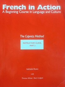French in Action : A Beginning Course in Language and Culture: Instructor's Guide, Part 2 (Yale Language Series)