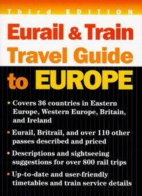 Eurail and Train Travel Guide to Europe (Eurail Guide to Train Travel in the New Europe)
