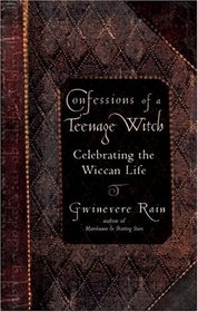 Confessions of a Teenage Witch: Celebrating the Wiccan Life