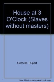 House at 3 O'Clock (Slaves without masters)