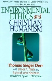 Environmental Ethics and Christian Humanism (Abingdon Press Studies in Christian Ethics and Economic Life, Vol 2)