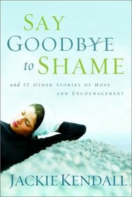 Say Goodbye to Shame: 77 Other Stories of Hope and Encouragement for a Lady in Waiting (Lady in Waiting Books)