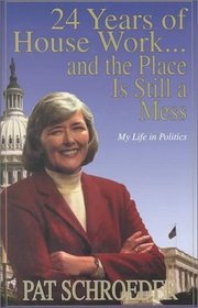 24 Years of House Work--and the Place Is Still a Mess: My Life in Politics