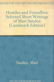 Hostiles and Friendlies: Selected Short Writings of Mari Sandoz (Landmark Edition)