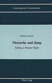 Nietzsche and Jung: Sailing a Deeper Night (Contemporary Existentialism, Vol 3)