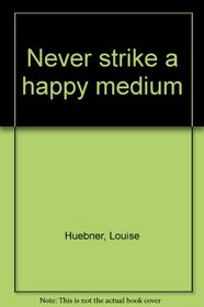 Never strike a happy medium