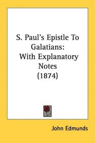 S. Paul's Epistle To Galatians: With Explanatory Notes (1874)