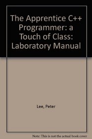 The Apprentice C++ Programmer: a Touch of Class: Laboratory Manual