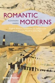 Romantic Moderns: English Writers, Artists and the Imagination from Virginia Woolf to John Piper