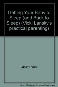 Getting Your Baby to Sleep: And Back to Sleep
