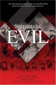 Servants of Evil: New first-hand accounts of the Second World War from survivors of Hitler's armed forces