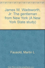 James W. Wadsworth, Jr: The gentleman from New York (A New York State study)