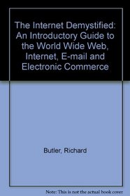 The Internet Demystified: An Introductory Guide to the World Wide Web, Internet, E-mail and Electronic Commerce