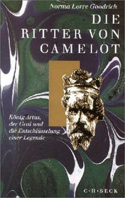 Die Ritter von Camelot. Knig Artus, der Gral und die Entschlsselung einer Legende.