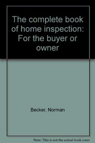 The complete book of home inspection: For the buyer or owner