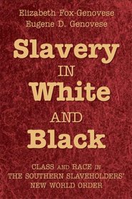 Slavery in White and Black: Class and Race in the Southern Slaveholders' New World Order