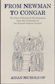 From Newman to Congar: The Idea of Doctrinal Development from the Victorians to the Second Vatican Council