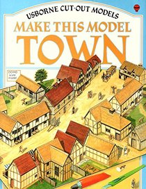 Make This Model Town (Usborne Cut-Out Models)