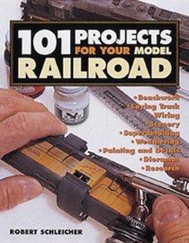101 Projects for Your Model Railroad (101 Projects)
