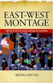 East-West Montage: Reflections on Asian Bodies in Diaspora