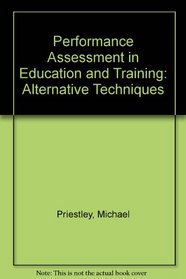 Performance Assessment in Education and Training: Alternative Techniques