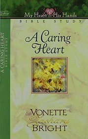 A Caring Heart (My Heart in His Hands Bible Study Series)