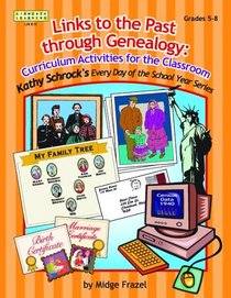 Links To The Past Through Genealogy: Curriculum Activities For The Classroom (Kathy Schrock Every Day of the School Year) (Kathy Schrock Every Day of the School Year)