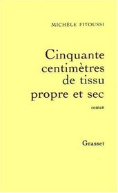 Cinquante centimetres de tissu propre et sec: Roman (French Edition)