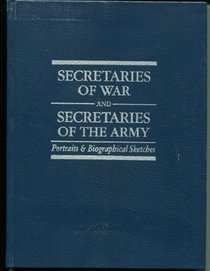 Secretaries of war and secretaries of the army: Portraits & biographical sketches (CMH pub)