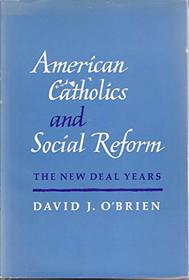 American Catholics and Social Reform: The New Deal Years