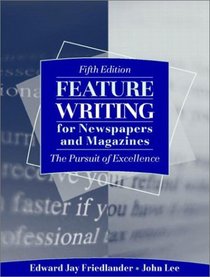 Feature Writing for Newspapers and Magazines: The Pursuit of Excellence, Fifth Edition