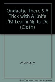 There's a Trick With a Knife I'm Learning to Do: Poems, 1962-1978