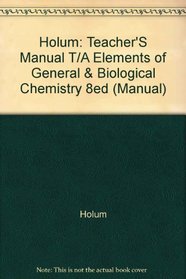 Holum: Teacher'S Manual T/A Elements of General & Biological Chemistry 8ed (Manual)