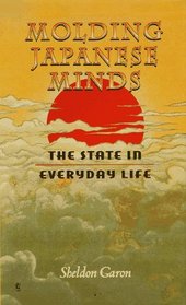 Molding Japanese Minds: The State in Everyday Life