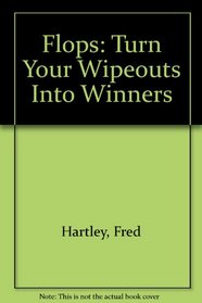 Turn Your Wipeouts into Winners: Flops