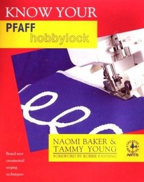 Know Your Pfaff Hobbylock (Creative Machine Arts Series)