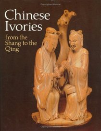 Chinese Ivories from the Shang to the Qing: An Exhibition Organized by the Oriental Ceramic Society Jointly With the British Museum, 24 May to 19 Au