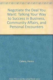 Negotiate the Deal You Want: Talking Your Way to Success in Business, Community Affairs, and Personal Encounters