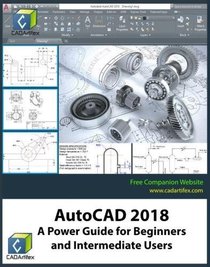 AutoCAD 2018: A Power Guide for Beginners and Intermediate Users