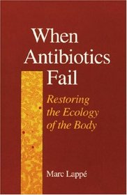 When Antibiotics Fail: Restoring the Ecology of the Body