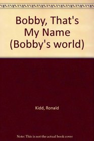 Bobby, That's My Name (Bobby's World)