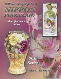 Collectors Encyclopedia of Nippon Poreclain: Series 6 Identification  Values (Collector's Encyclopedia of Nippon Porcelain)