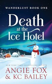 Death at the Ice Hotel (Wanderlust, Bk 1)