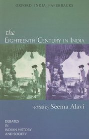 The Eighteenth Century in India (Oxford in India Readings: Debates in Indian History and Society)