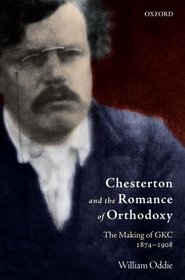 Chesterton and the Romance of Orthodoxy: The Making of GKC, 1874-1908